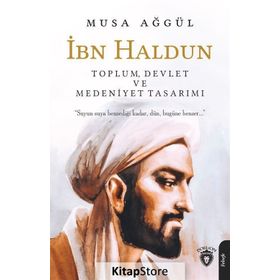 İbn Haldun - Toplum Devlet ve Medeniyet Tasarımı - Musa Ağgül