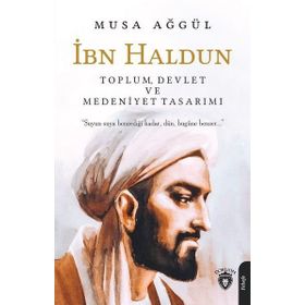 İbn Haldun - Toplum Devlet ve Medeniyet Tasarımı - Musa Ağgül
