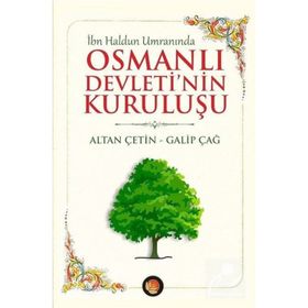 İbn Haldun Umranında Osmanlı Devleti’nin Kuruluşu - Galip Çağ Altan Çetin