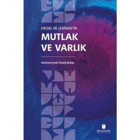 İbn Haldun Üniversitesi Yayınları - Hegel ve Levinas'ta Mutlak ve Varlık Muhammet İkbal Bakır