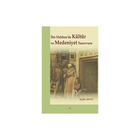 İbn Haldunda Kültür ve Medeniyet Tasavvuru - Aygün Akyol