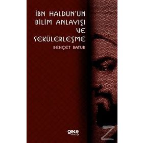 İbn Haldunun Bilim Anlayışı Ve Sekülerleşme - Behçet Batur