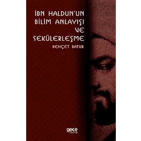 İbn Haldunun Bilim Anlayışı Ve Sekülerleşme - Behçet Batur