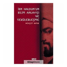 İbn Haldunun Bilim Anlayışı Ve Sekülerleşme - Behçet Batur
