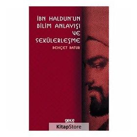 İbn Haldunun Bilim Anlayışı Ve Sekülerleşme - Behçet Batur