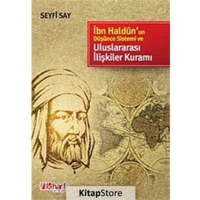 İBN HALDUN'UN DÜŞÜNCE SISTEMI VE ULUSLARARASI İLİŞKİLER KURAMI - SEYFI SAY