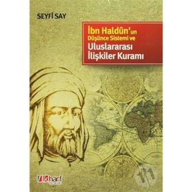 İBN HALDUN'UN DÜŞÜNCE SISTEMI VE ULUSLARARASI İLİŞKİLER KURAMI - SEYFI SAY
