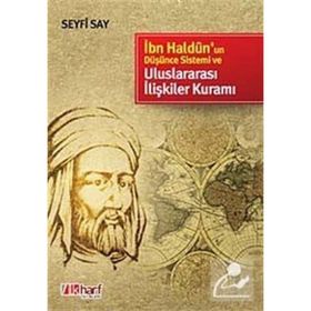 İBN HALDUN'UN DÜŞÜNCE SISTEMI VE ULUSLARARASI İLİŞKİLER KURAMI - SEYFI SAY