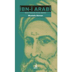 İbn-i Arabi Ve Kelami Tartışmalar - Sorular - Şüpheler - Mustafa Akman