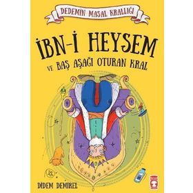İbn-i Heysem ve Baş Aşağı Oturan Kral: Dedemin Masal Krallığı Serisi - Didem Demirel