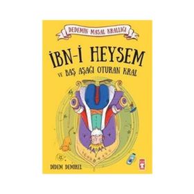 İbn-i Heysem ve Baş Aşağı Oturan Kral: Dedemin Masal Krallığı Serisi - Didem Demirel