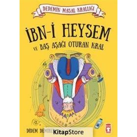 İbn-i Heysem ve Baş Aşağı Oturan Kral: Dedemin Masal Krallığı Serisi - Didem Demirel