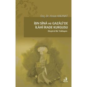 İbn-i Sina ve Gazalide İlahi İrade Kurgusu Hasan Akkanat