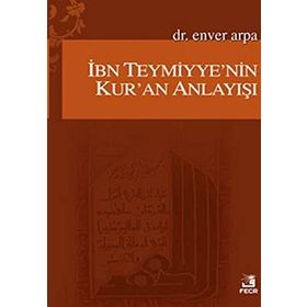 İBN-I TEYMIYYENIN KUR'AN ANLAYIŞI - ENVER ARPA