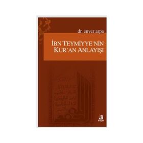İBN-I TEYMIYYENIN KUR'AN ANLAYIŞI - ENVER ARPA