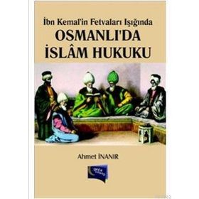İbn Kemal’in Fetvaları Işığında Osmanlı’da İslam Hukuku - Ahmet İnanır