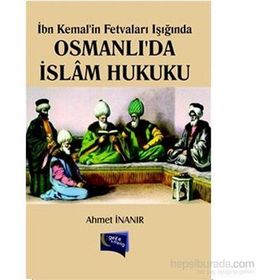 İbn Kemal’in Fetvaları Işığında Osmanlı’da İslam Hukuku - Ahmet İnanır
