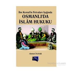 İbn Kemal’in Fetvaları Işığında Osmanlı’da İslam Hukuku - Ahmet İnanır