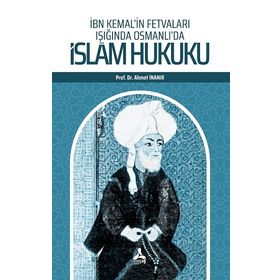 İbn Kemal’in Fetvaları Işığında Osmanlı’da İslam Hukuku - Ahmet İnanır