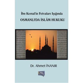 İbn Kemal’in Fetvaları Işığında Osmanlı’da İslam Hukuku - Ahmet İnanır