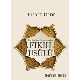İbn Kudame Penceresinden Fıkıh Usulü - Nusret Dede