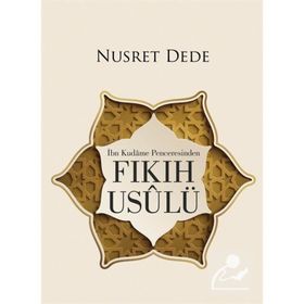 İbn Kudame Penceresinden Fıkıh Usulü - Nusret Dede