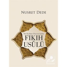 İbn Kudame Penceresinden Fıkıh Usulü - Nusret Dede