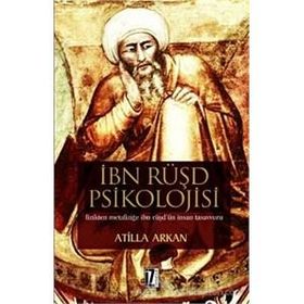 İBN RÜŞD PSIKOLOJISI FIZIKTEN METAFİZİĞE İBN RÜŞD`ÜN İNSAN TASAVVURU - ATILLA ARKAN