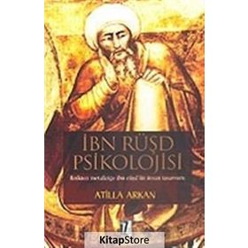 İBN RÜŞD PSIKOLOJISI FIZIKTEN METAFİZİĞE İBN RÜŞD`ÜN İNSAN TASAVVURU - ATILLA ARKAN