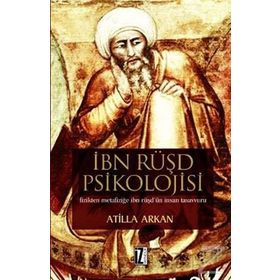 İBN RÜŞD PSIKOLOJISI FIZIKTEN METAFİZİĞE İBN RÜŞD`ÜN İNSAN TASAVVURU - ATILLA ARKAN