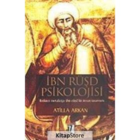 İBN RÜŞD PSIKOLOJISI FIZIKTEN METAFİZİĞE İBN RÜŞD`ÜN İNSAN TASAVVURU - ATILLA ARKAN