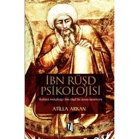 İBN RÜŞD PSIKOLOJISI FIZIKTEN METAFİZİĞE İBN RÜŞD`ÜN İNSAN TASAVVURU - ATILLA ARKAN