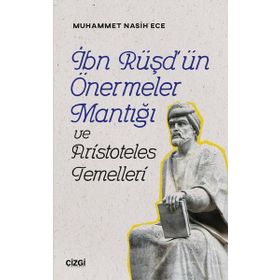 İbn Rüşd'ün Önermeler Mantığı ve Aristoteles Temelleri - Muhammet Nasih Ece