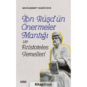 İbn Rüşd'ün Önermeler Mantığı ve Aristoteles Temelleri - Muhammet Nasih Ece