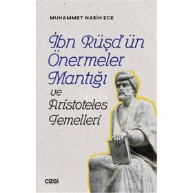 İbn Rüşd'ün Önermeler Mantığı ve Aristoteles Temelleri - Muhammet Nasih Ece
