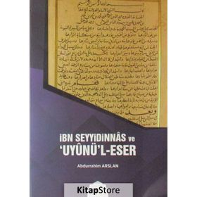 İbn Seyyidinnas ve Uyunül-Eser - Abdurrahim Arslan