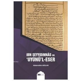 İbn Seyyidinnas ve Uyunül-Eser - Abdurrahim Arslan