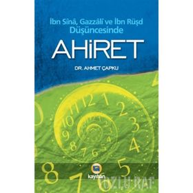 İBN SINA, GAZZALI VE İBN RÜŞD DÜŞÜNCEŞİNDE AHIRET - AHMET ÇAPKU