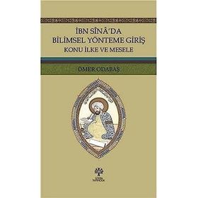 İbn Sina’da Bilimsel Yönteme Giriş: Konu İlke ve Mesele - Ömer Odabaş