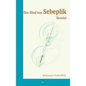 İbn Sînanın Sebeplik Teorisi Muhammed Fatih Kılıç