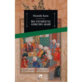 İbn Teymiye’ye Göre İbn Arabi - Mustafa Kara