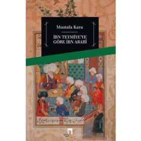 İbn Teymiye’ye Göre İbn Arabi - Mustafa Kara