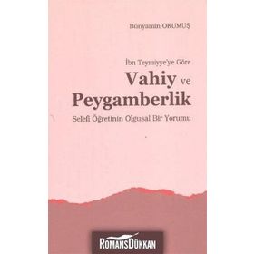 İBN TEYMIYYE'YE GÖRE VAHIY VE PEYGAMBERLIK SELEFI ÖĞRETİNİN OLGUSAL BIR YORUMU - BÜNYAMİN OKUMUŞ