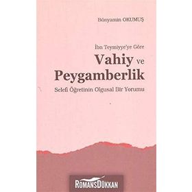 İBN TEYMIYYE'YE GÖRE VAHIY VE PEYGAMBERLIK SELEFI ÖĞRETİNİN OLGUSAL BIR YORUMU - BÜNYAMİN OKUMUŞ