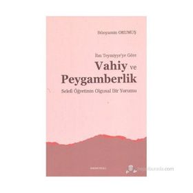 İBN TEYMIYYE'YE GÖRE VAHIY VE PEYGAMBERLIK SELEFI ÖĞRETİNİN OLGUSAL BIR YORUMU - BÜNYAMİN OKUMUŞ