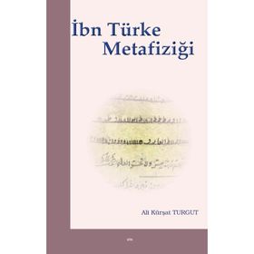 İbn Türke Metafiziği - Ali Kürşat Turgut