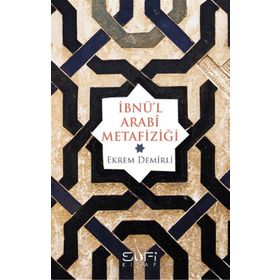 İBNÜ'L ARABI METAFIZIĞI - EKREM DEMIRLI