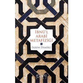 İBNÜ'L ARABI METAFIZIĞI - EKREM DEMIRLI