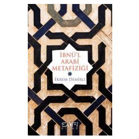 İBNÜ'L ARABI METAFIZIĞI - EKREM DEMIRLI
