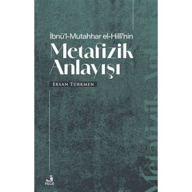 İbnül Mutahhar El Hillinin Metafizik Anlayışı Fecr Yayınları
